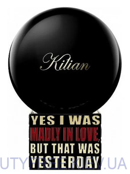 By Kilian Yes I Was Madly In Love, But That Was Yesterday